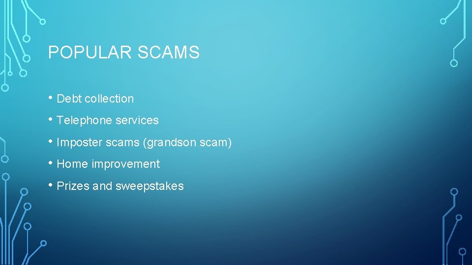 POPULAR SCAMS • Debt collection • Telephone services • Imposter scams (grandson scam) •