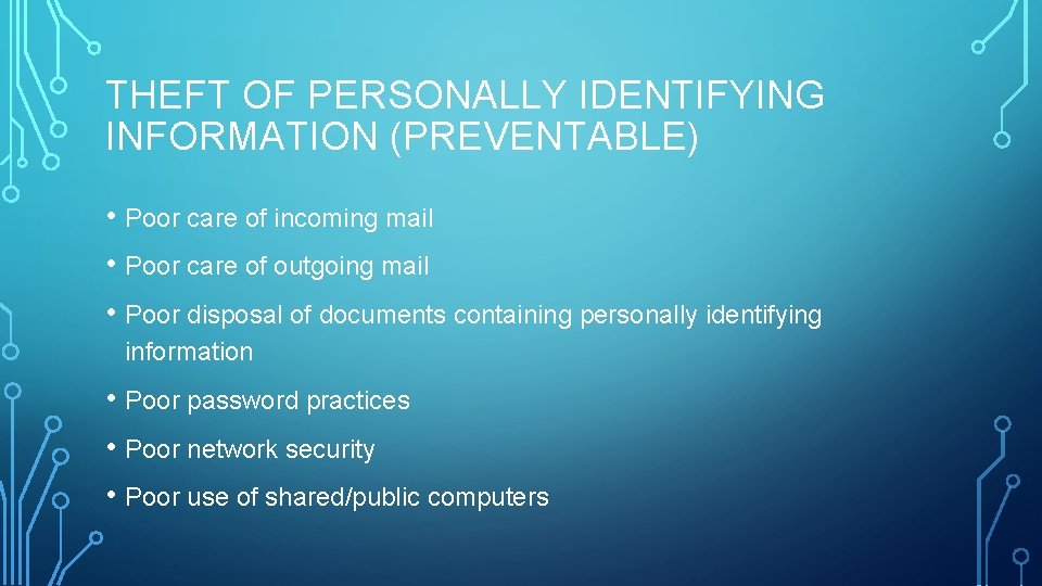 THEFT OF PERSONALLY IDENTIFYING INFORMATION (PREVENTABLE) • Poor care of incoming mail • Poor