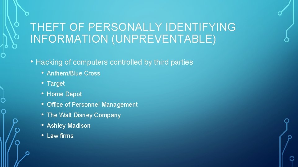 THEFT OF PERSONALLY IDENTIFYING INFORMATION (UNPREVENTABLE) • Hacking of computers controlled by third parties