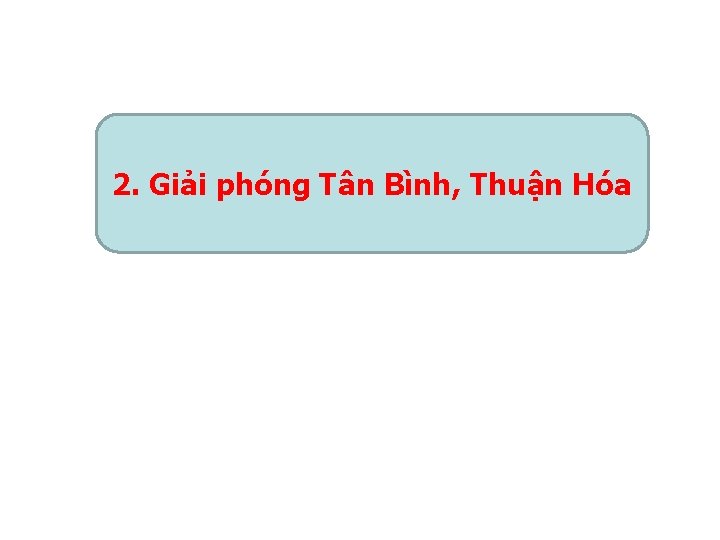 2. Giải phóng Tân Bình, Thuận Hóa 