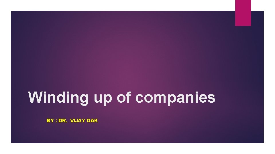 Winding up of companies BY : DR. VIJAY OAK 