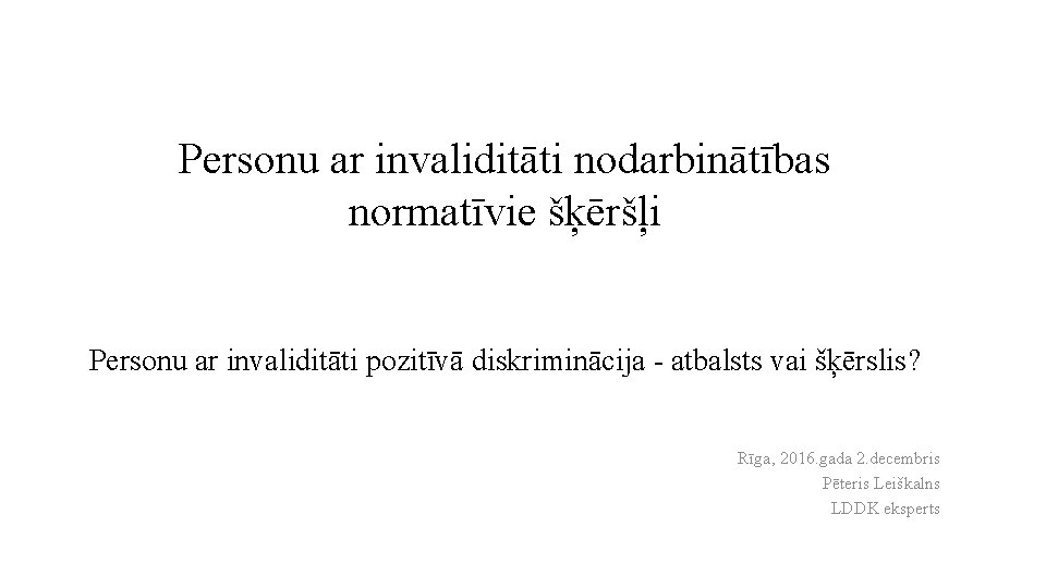 Personu ar invaliditāti nodarbinātības normatīvie šķēršļi Personu ar invaliditāti pozitīvā diskriminācija - atbalsts vai