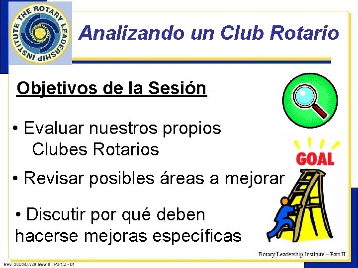 Analizando un Club Rotario Objetivos de la Sesión • Evaluar nuestros propios Clubes Rotarios