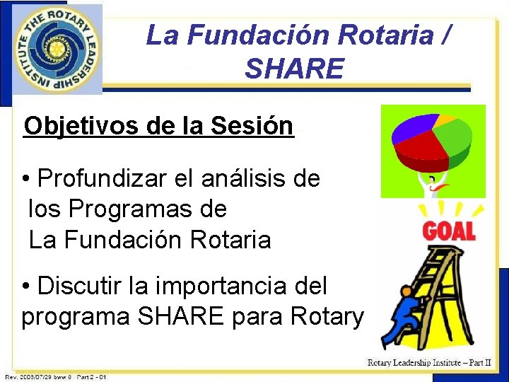 La Fundación Rotaria / SHARE Objetivos de la Sesión • Profundizar el análisis de
