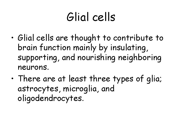 Glial cells • Glial cells are thought to contribute to brain function mainly by Glial cells • Glial cells are thought to contribute to brain function mainly by