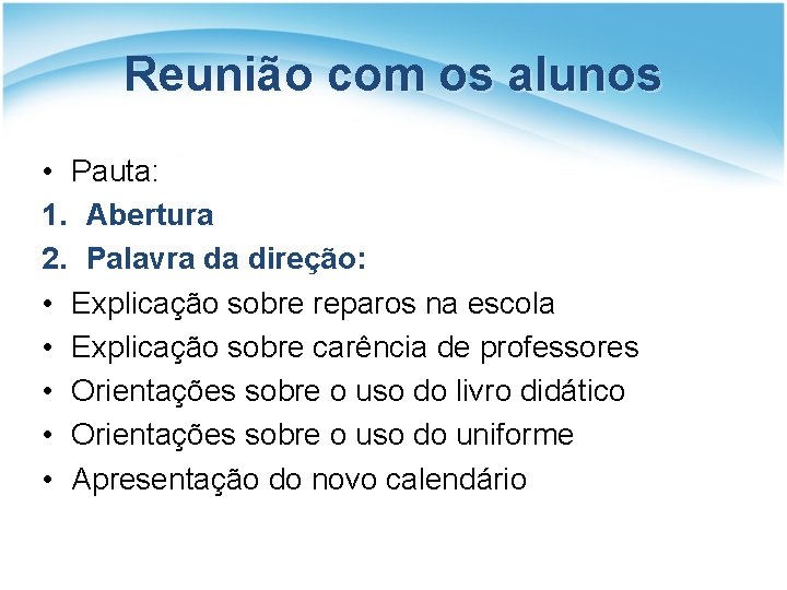 Reunião com os alunos • Pauta: 1. Abertura 2. Palavra da direção: • Explicação