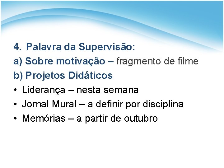 4. Palavra da Supervisão: a) Sobre motivação – fragmento de filme b) Projetos Didáticos