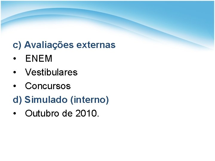 c) Avaliações externas • ENEM • Vestibulares • Concursos d) Simulado (interno) • Outubro