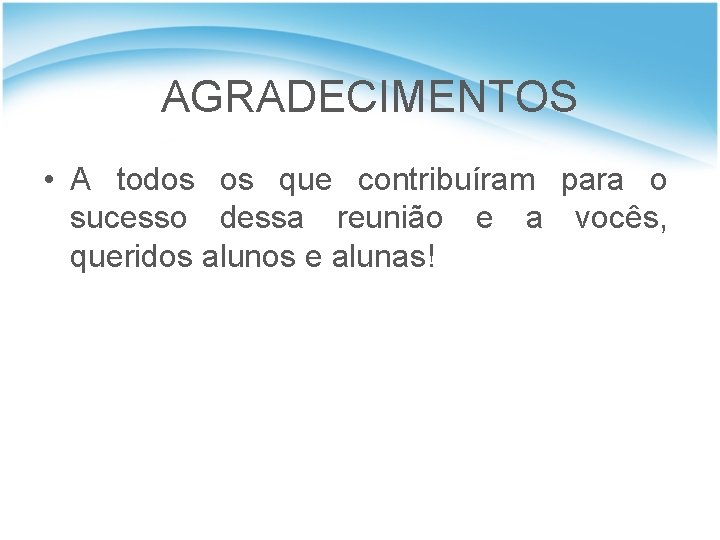 AGRADECIMENTOS • A todos os que contribuíram para o sucesso dessa reunião e a