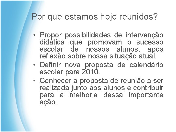 Por que estamos hoje reunidos? • Propor possibilidades de intervenção didática que promovam o