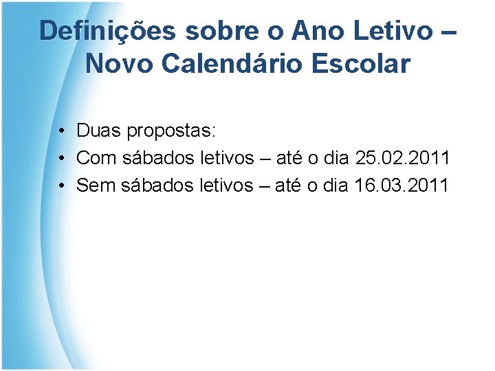 Definições sobre o Ano Letivo – Novo Calendário Escolar • Duas propostas: • Com