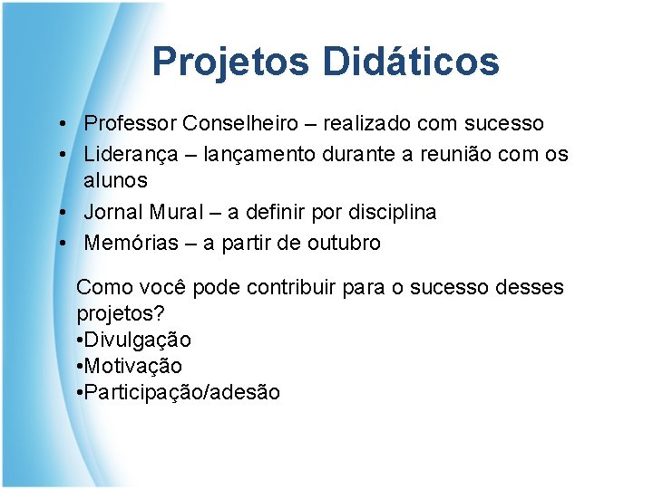 Projetos Didáticos • Professor Conselheiro – realizado com sucesso • Liderança – lançamento durante