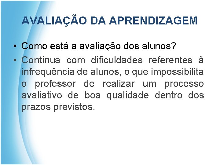 AVALIAÇÃO DA APRENDIZAGEM • Como está a avaliação dos alunos? • Continua com dificuldades