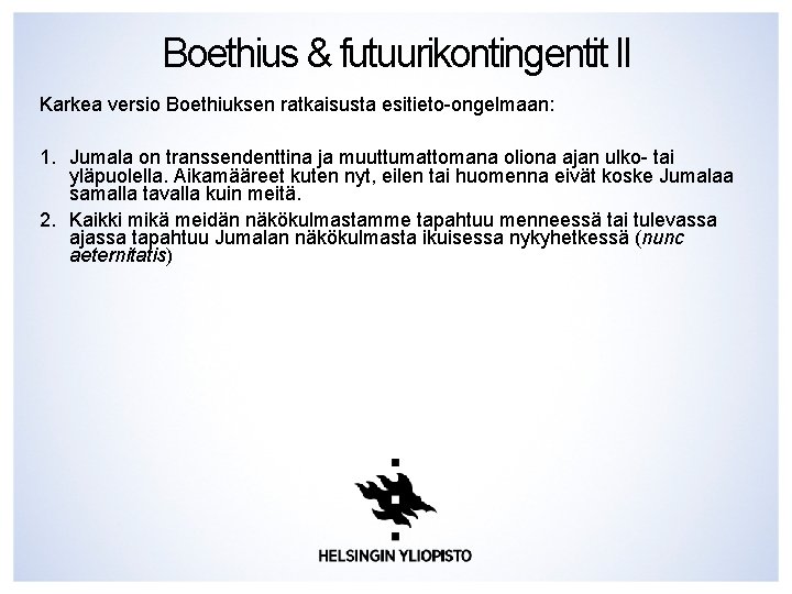 Boethius & futuurikontingentit II Karkea versio Boethiuksen ratkaisusta esitieto-ongelmaan: 1. Jumala on transsendenttina ja Boethius & futuurikontingentit II Karkea versio Boethiuksen ratkaisusta esitieto-ongelmaan: 1. Jumala on transsendenttina ja
