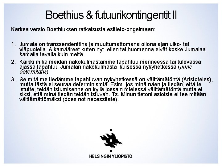 Boethius & futuurikontingentit II Karkea versio Boethiuksen ratkaisusta esitieto-ongelmaan: 1. Jumala on transsendenttina ja Boethius & futuurikontingentit II Karkea versio Boethiuksen ratkaisusta esitieto-ongelmaan: 1. Jumala on transsendenttina ja