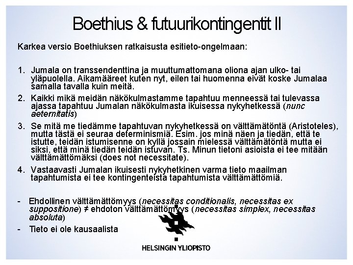 Boethius & futuurikontingentit II Karkea versio Boethiuksen ratkaisusta esitieto-ongelmaan: 1. Jumala on transsendenttina ja Boethius & futuurikontingentit II Karkea versio Boethiuksen ratkaisusta esitieto-ongelmaan: 1. Jumala on transsendenttina ja
