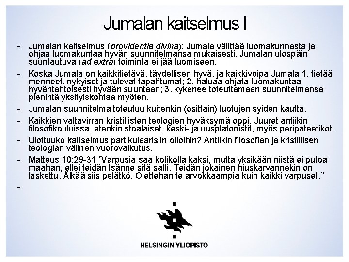 Jumalan kaitselmus I - Jumalan kaitselmus (providentia divina): Jumala välittää luomakunnasta ja ohjaa luomakuntaa Jumalan kaitselmus I - Jumalan kaitselmus (providentia divina): Jumala välittää luomakunnasta ja ohjaa luomakuntaa