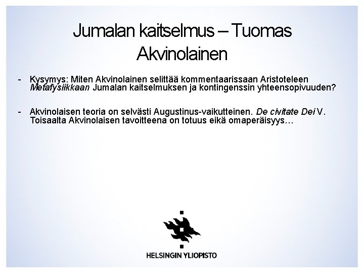 Jumalan kaitselmus – Tuomas Akvinolainen - Kysymys: Miten Akvinolainen selittää kommentaarissaan Aristoteleen Metafysiikkaan Jumalan Jumalan kaitselmus – Tuomas Akvinolainen - Kysymys: Miten Akvinolainen selittää kommentaarissaan Aristoteleen Metafysiikkaan Jumalan