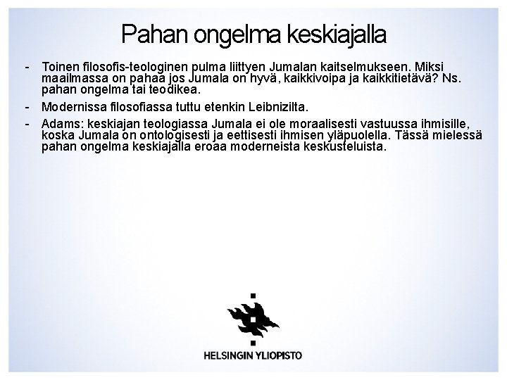 Pahan ongelma keskiajalla - Toinen filosofis-teologinen pulma liittyen Jumalan kaitselmukseen. Miksi maailmassa on pahaa Pahan ongelma keskiajalla - Toinen filosofis-teologinen pulma liittyen Jumalan kaitselmukseen. Miksi maailmassa on pahaa