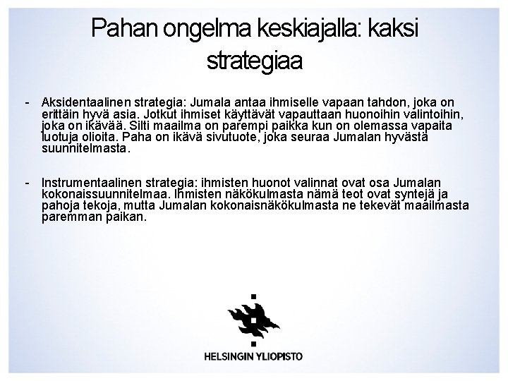 Pahan ongelma keskiajalla: kaksi strategiaa - Aksidentaalinen strategia: Jumala antaa ihmiselle vapaan tahdon, joka Pahan ongelma keskiajalla: kaksi strategiaa - Aksidentaalinen strategia: Jumala antaa ihmiselle vapaan tahdon, joka