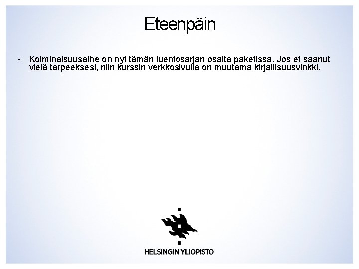 Eteenpäin - Kolminaisuusaihe on nyt tämän luentosarjan osalta paketissa. Jos et saanut vielä tarpeeksesi, Eteenpäin - Kolminaisuusaihe on nyt tämän luentosarjan osalta paketissa. Jos et saanut vielä tarpeeksesi,