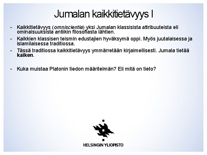 Jumalan kaikkitietävyys I - Kaikkitietävyys (omniscientia) yksi Jumalan klassisista attribuuteista eli ominaisuuksista antiikin filosofiasta Jumalan kaikkitietävyys I - Kaikkitietävyys (omniscientia) yksi Jumalan klassisista attribuuteista eli ominaisuuksista antiikin filosofiasta