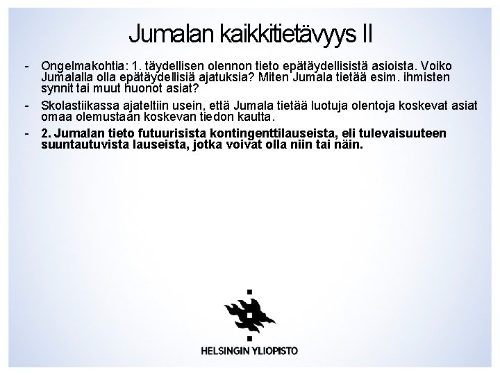 Jumalan kaikkitietävyys II - Ongelmakohtia: 1. täydellisen olennon tieto epätäydellisistä asioista. Voiko Jumalalla olla Jumalan kaikkitietävyys II - Ongelmakohtia: 1. täydellisen olennon tieto epätäydellisistä asioista. Voiko Jumalalla olla