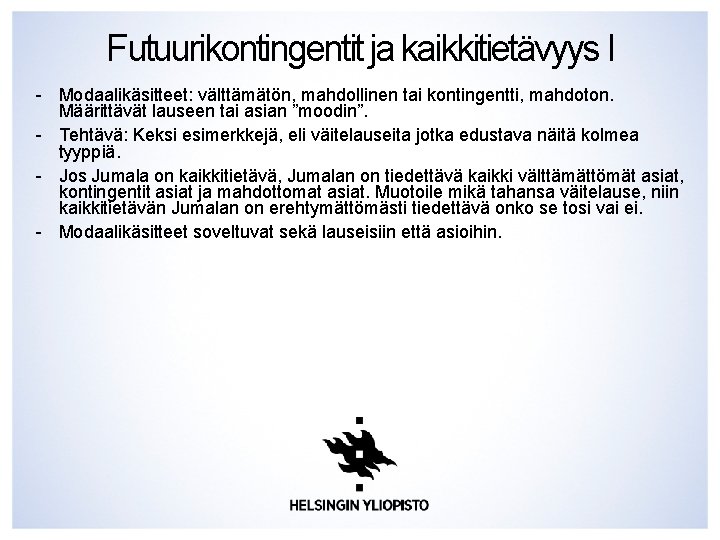 Futuurikontingentit ja kaikkitietävyys I - Modaalikäsitteet: välttämätön, mahdollinen tai kontingentti, mahdoton. Määrittävät lauseen tai Futuurikontingentit ja kaikkitietävyys I - Modaalikäsitteet: välttämätön, mahdollinen tai kontingentti, mahdoton. Määrittävät lauseen tai
