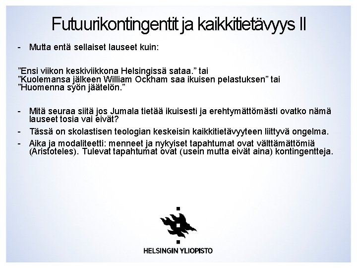 Futuurikontingentit ja kaikkitietävyys II - Mutta entä sellaiset lauseet kuin: ”Ensi viikon keskiviikkona Helsingissä Futuurikontingentit ja kaikkitietävyys II - Mutta entä sellaiset lauseet kuin: ”Ensi viikon keskiviikkona Helsingissä