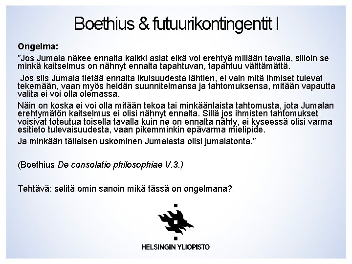 Boethius & futuurikontingentit I Ongelma: ”Jos Jumala näkee ennalta kaikki asiat eikä voi erehtyä Boethius & futuurikontingentit I Ongelma: ”Jos Jumala näkee ennalta kaikki asiat eikä voi erehtyä
