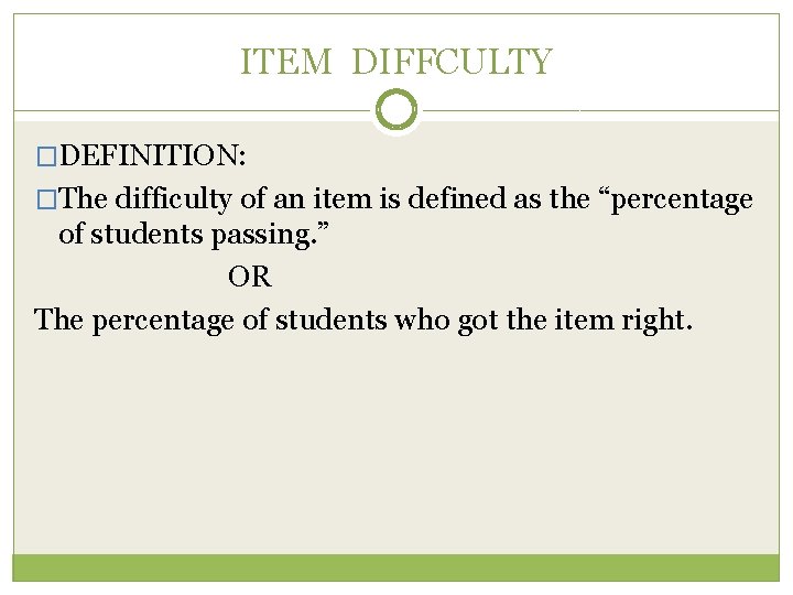 ITEM DIFFCULTY �DEFINITION: �The difficulty of an item is defined as the “percentage of