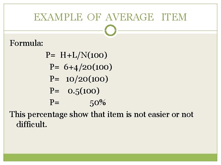 EXAMPLE OF AVERAGE ITEM Formula: P= H+L/N(100) P= 6+4/20(100) P= 10/20(100) P= 0. 5(100)