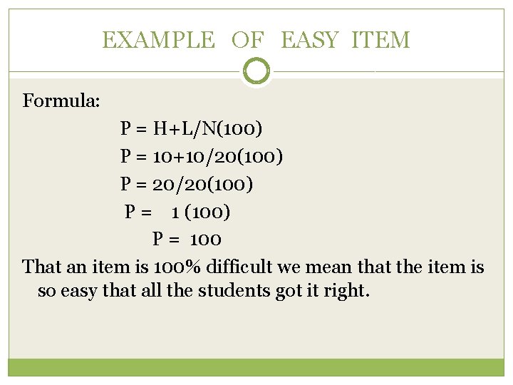 EXAMPLE OF EASY ITEM Formula: P = H+L/N(100) P = 10+10/20(100) P = 20/20(100)