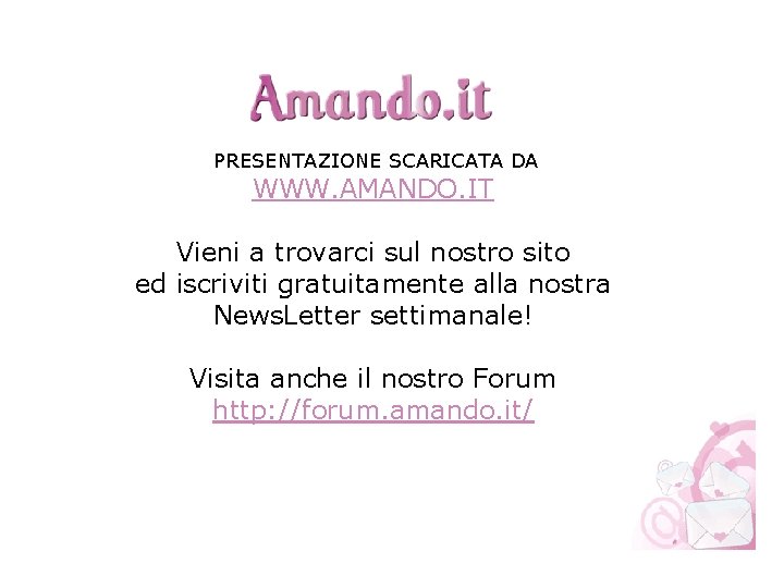 PRESENTAZIONE SCARICATA DA WWW. AMANDO. IT Vieni a trovarci sul nostro sito ed iscriviti