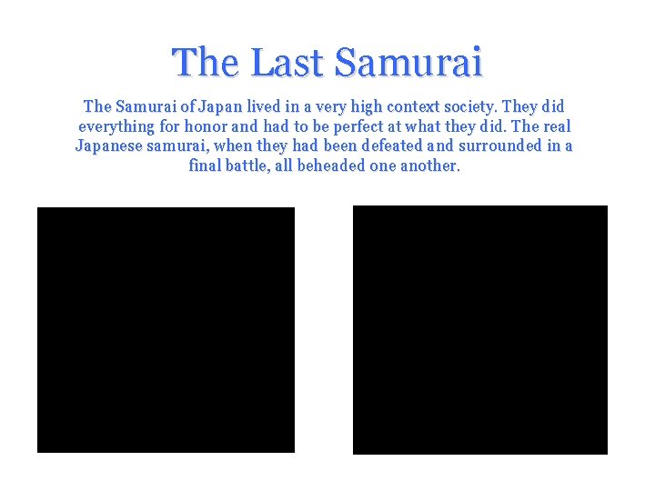 The Last Samurai The Samurai of Japan lived in a very high context society. The Last Samurai The Samurai of Japan lived in a very high context society.