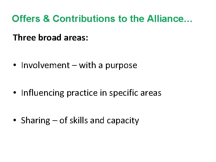 Offers & Contributions to the Alliance… Three broad areas: • Involvement – with a