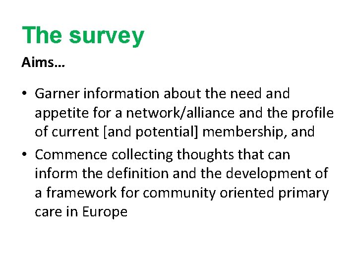 The survey Aims… • Garner information about the need and appetite for a network/alliance