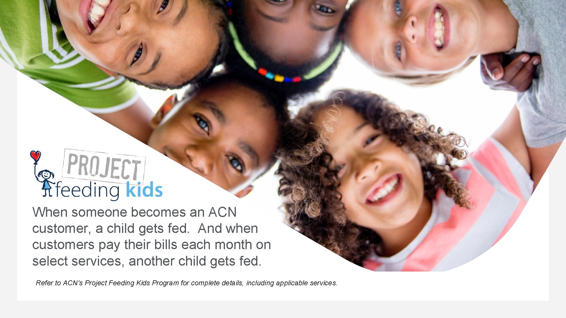 MARK 03 PRESENTATION When someone becomes an ACN customer, a child gets fed. And