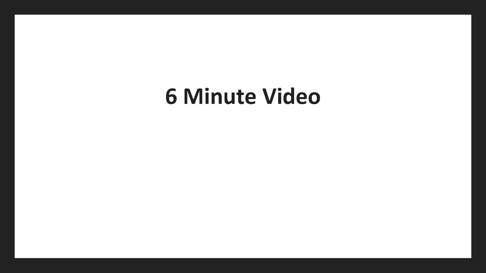 6 Minute Video 