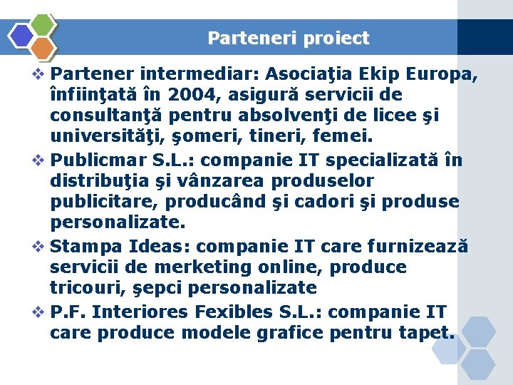 Parteneri proiect v Partener intermediar: Asociaţia Ekip Europa, înfiinţată în 2004, asigură servicii de