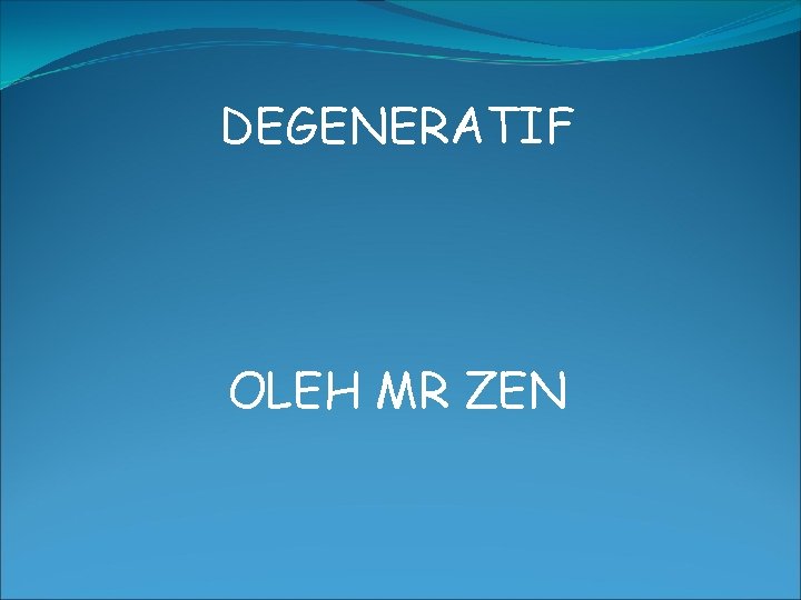 DEGENERATIF OLEH MR ZEN 