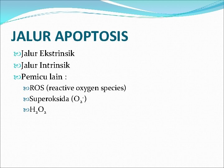 JALUR APOPTOSIS Jalur Ekstrinsik Jalur Intrinsik Pemicu lain : ROS (reactive oxygen species) Superoksida