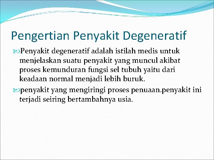 Pengertian Penyakit Degeneratif Penyakit degeneratif adalah istilah medis untuk menjelaskan suatu penyakit yang muncul