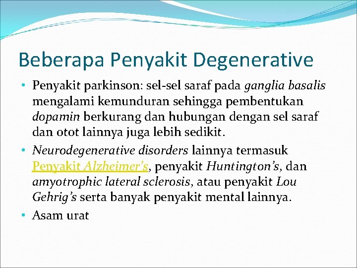 Beberapa Penyakit Degenerative • Penyakit parkinson: sel-sel saraf pada ganglia basalis mengalami kemunduran sehingga