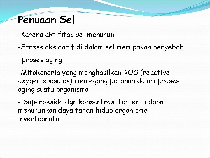 Penuaan Sel -Karena aktifitas sel menurun -Stress oksidatif di dalam sel merupakan penyebab proses