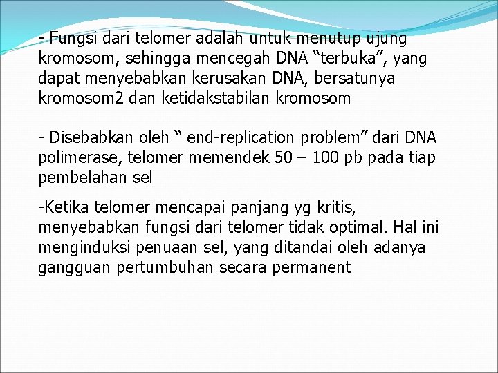 - Fungsi dari telomer adalah untuk menutup ujung kromosom, sehingga mencegah DNA “terbuka”, yang