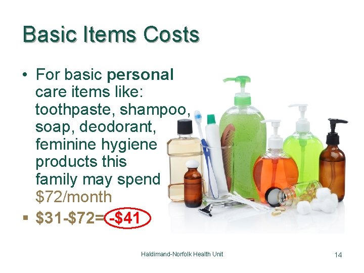 Basic Items Costs • For basic personal care items like: toothpaste, shampoo, soap, deodorant,