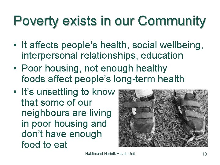 Poverty exists in our Community • It affects people’s health, social wellbeing, interpersonal relationships,