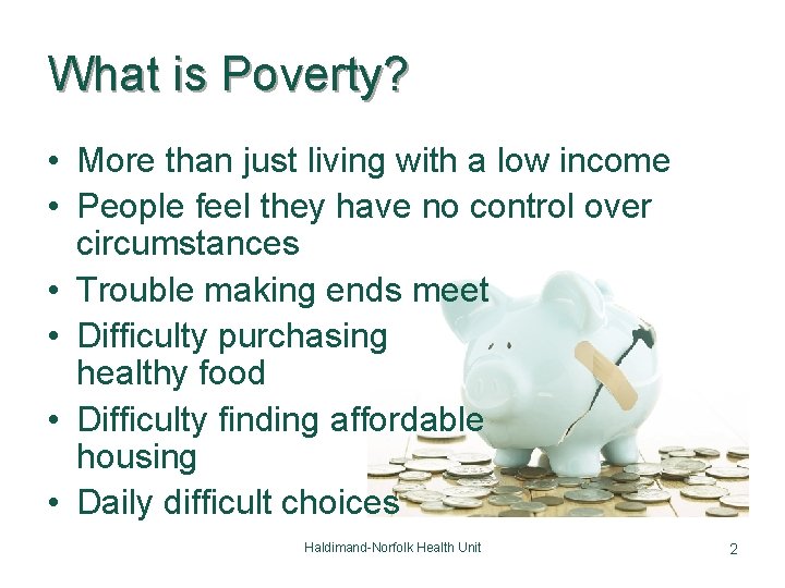 What is Poverty? • More than just living with a low income • People