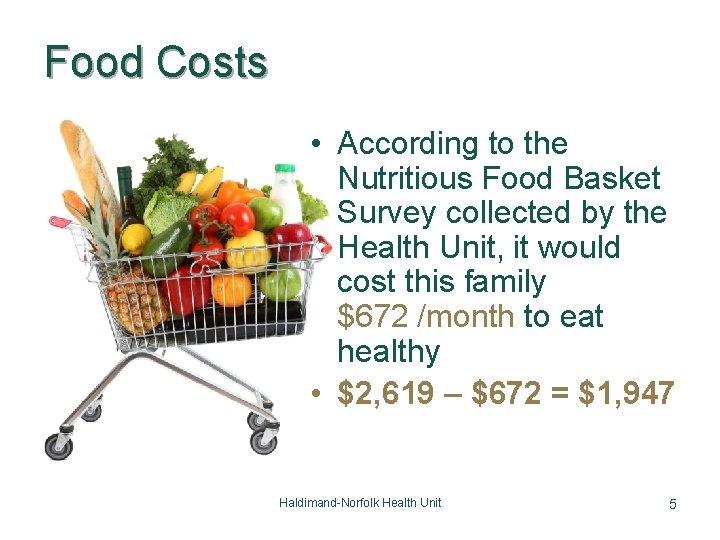 Food Costs • According to the Nutritious Food Basket Survey collected by the Health